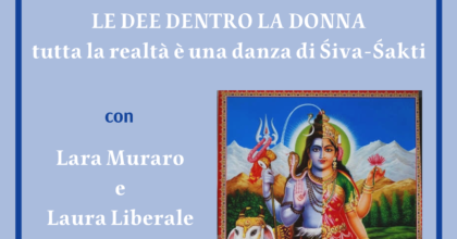 Presentazione Corso "Le dee dentro la donna. Tutta la realtà è una danza di Śiva-Śakti"